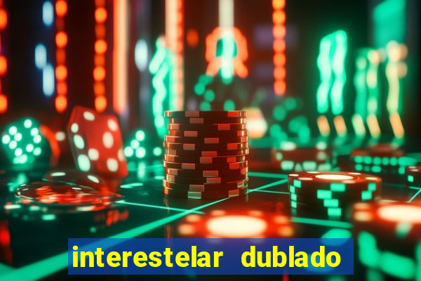 interestelar dublado download interestelar download dublado